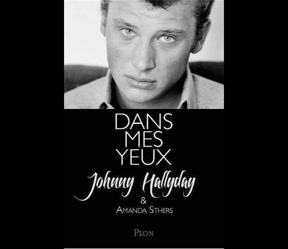 "Dans mes yeux", une autobiographie de Johnny Hallyday et Amanda Sthers, chez Plon, le 7 février 2013.