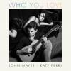 John Mayer a dévoilé la pochette de son single Who You Love en duo avec Katy Perry, le 2 décembre 2013.
