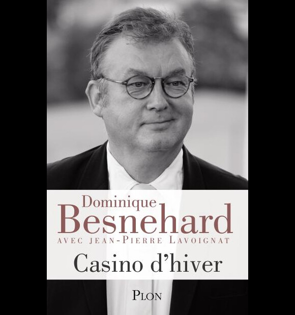 Le livre de Dominiqiue Besnehard, Casino d'hiver, coécrit avec Jean-Pierre Lavoignat (éditions Plon)