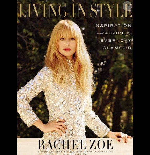 Living in Style : Inspiration for Everyday Life and Glamour, le nouveau livre de Rachel Zoe, disponible ce mardi 25 mars.