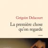 La Première Chose qu'on regarde, un livre de Grégoire Delacourt