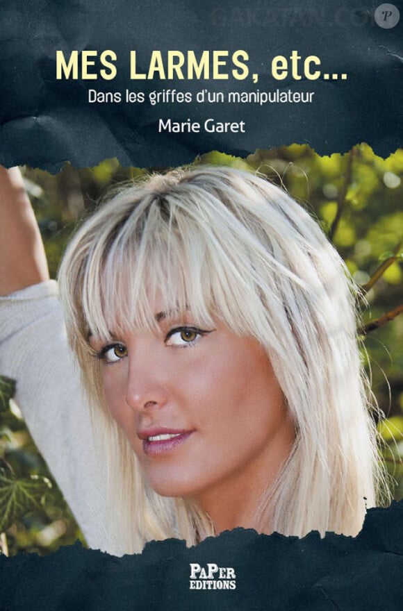 Livre de Marie Garet : "Mes larmes, etc... Dans les griffes d'un manipulateur, le livre de Marie Garet raconte sa relation destructrice avec un homme toxique et manipulateur" (PaPer Editions, en vente à partir du 27 septembre)