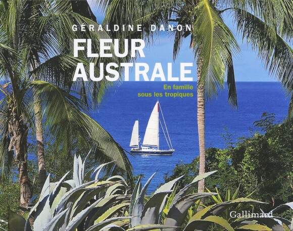 "Fleur australe, une famille sous les tropiques" de Géraldine Danon, éditions Gallimard, octobre 2015.