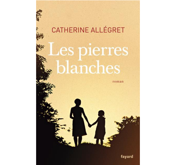 Les Pierres blanches de Catherine Allégret (éditions Fayard)