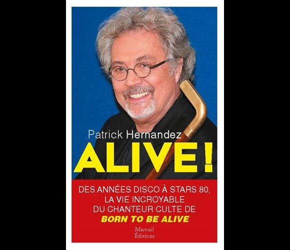 Couverture d'Alive !, le livre de Patrick hernandez sorti le 28 octobre 2016 aux Mareuil éditions.