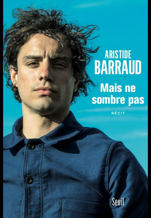 Aristide Barraud sort son livre "Mais ne sombre pas" aux éditions du Seuil le 19 octobre 2017.