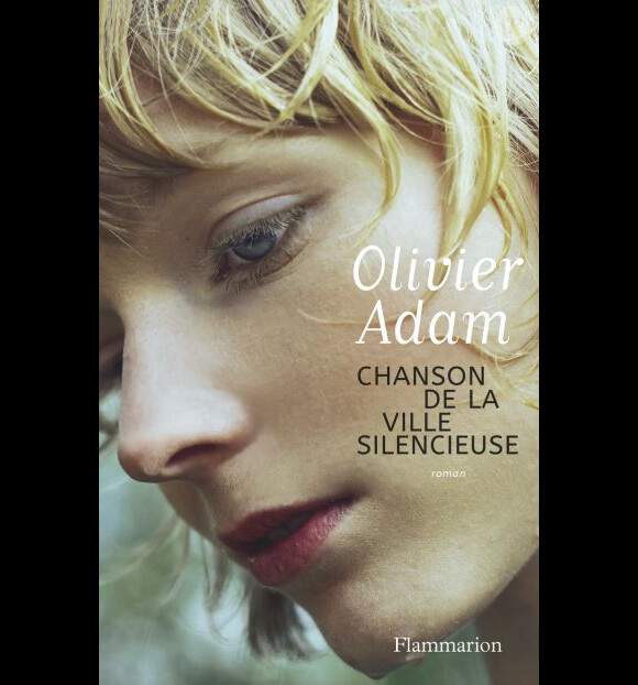 "Chanson de la ville silencieuse", le nouveau roman d'Olivier Adam, paru le 3 janvier 2018 aux éditions Flammarion