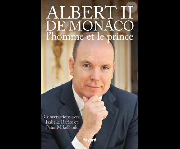 Albert II de Monaco, l'homme et le prince - Conversations avec Isabelle Rivère et Peter Mikelbank, Fayard, 300 pages, 22 euros. Maintenant disponible.