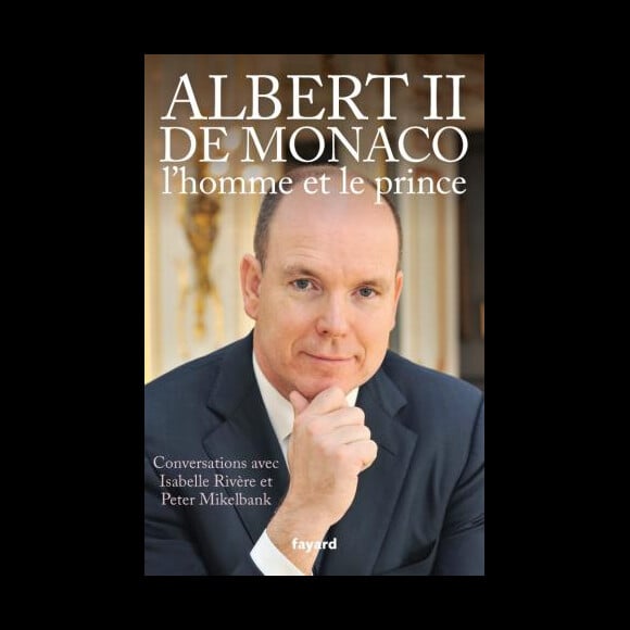 Albert II de Monaco, l'homme et le prince - Conversations avec Isabelle Rivère et Peter Mikelbank, Fayard, 300 pages, 22 euros. Maintenant disponible.