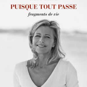 Claire Chazal - Puisque tout passe - chez Grasset, mai 2018.