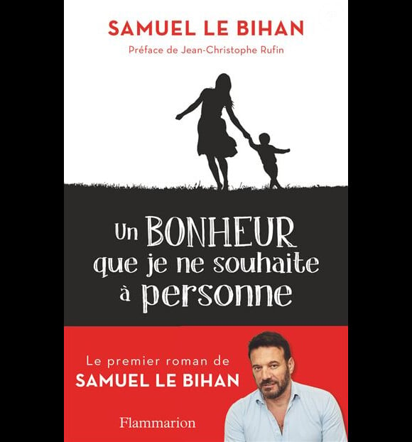 Couverture du roman de Samuel Le Bihan, "Un bonheur que je ne souhaite à personne", sorti le 31 octobre 2018 aux éditions Flammarion