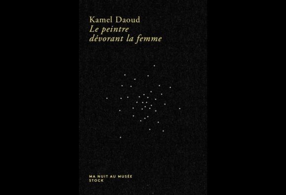 Kamel Daoud - Le Peintre dévorant la femme - paru aux éditions Stock, octobre 2018.