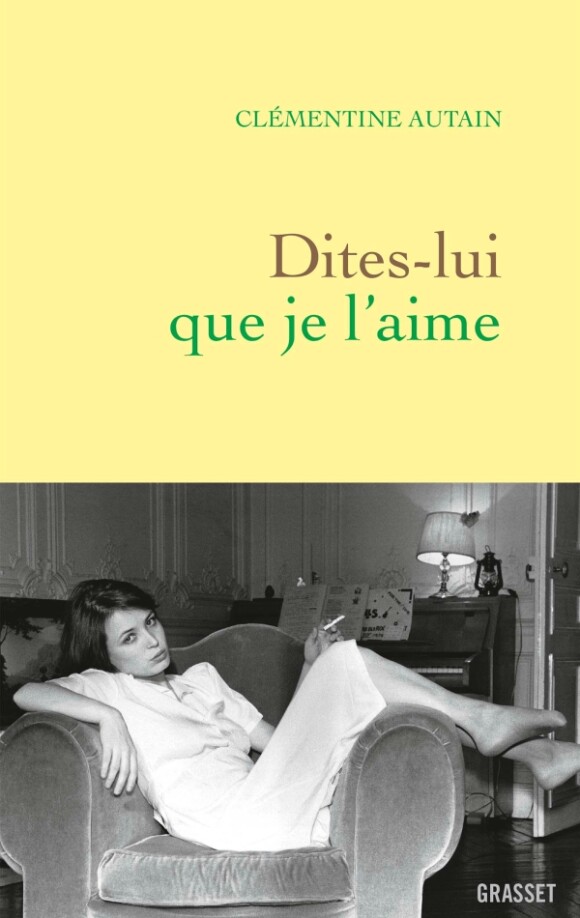 Dites-lui que je l'aime de Clémentine Autain (éditions Grasset)