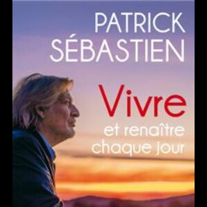 Vivre et renaître chaque jour, nouveau livre de Patrick Sébastien (éditions XO)