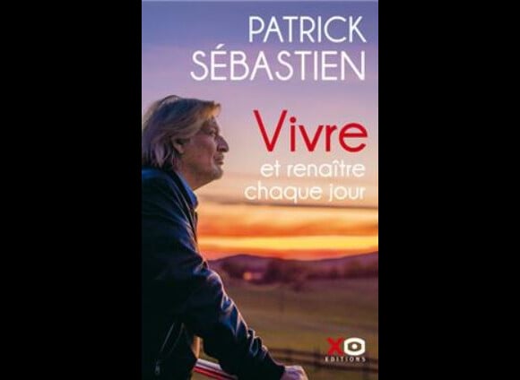 Vivre et renaître chaque jour, nouveau livre de Patrick Sébastien (éditions XO)