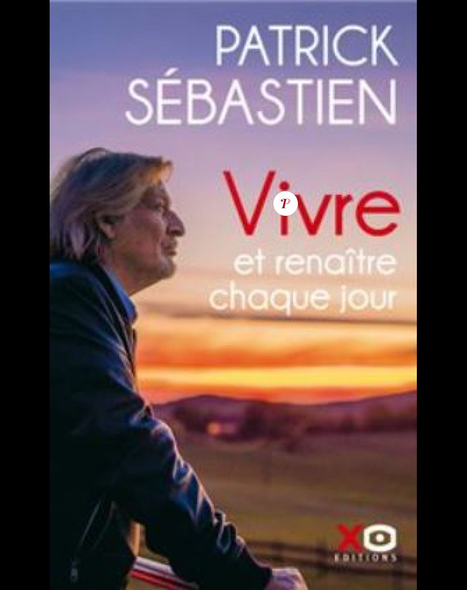 Vivre et renaître chaque jour, nouveau livre de Patrick Sébastien (éditions XO)
