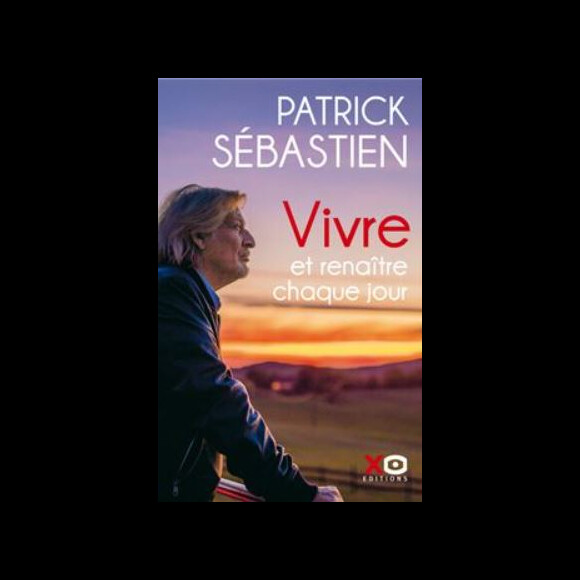 "Vivre et renaître chaque jour", le nouveau livre de Patrick Sébastien