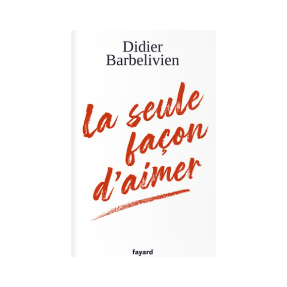 Couverture du roman "La seule façon d'aimer" de Didier Barbelivien publié le 7 février 2024 aux éditions Fayard