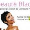 Beauté Black - Le guide pratique de la beauté noire, Sonia Rolland et Sandrine Jeanne-Rose