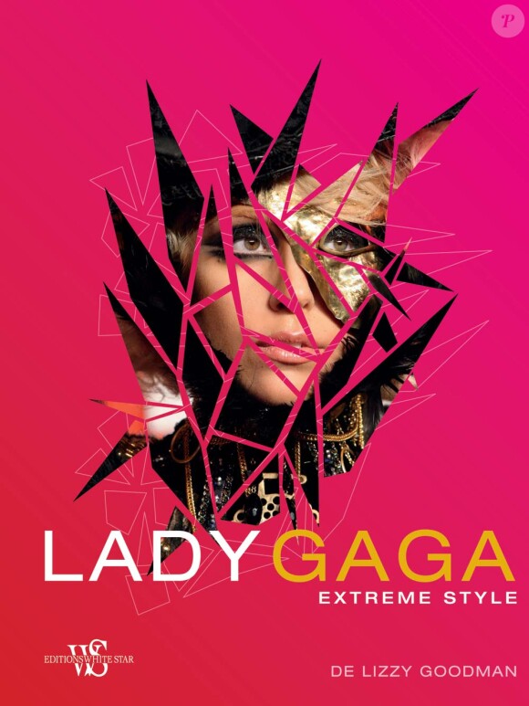 Lady Gaga, Extreme Style de Lizzy Goodman aux éditions White Star, mai 2011.