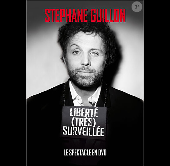 Stéphane Guillon - DVD du spectacle Liberté (très) surveillé - novembre 2011.