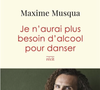 En toile de fond une addiction à l'alcool, dont Maxime Musqua s'est finalement sorti, comme il le raconte dans son premier ouvrage Je n’aurai plus besoin d’alcool pour danser (éd. Robert Laffont, 2025). 

Couverture de Je n'aurai plus besoin d'alcool pour danser (Robert Laffont, 2025) de Maxime Musqua