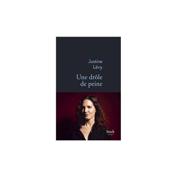 "Une drôle de peine", livre de Justine Lévy publié aux éditions Stock