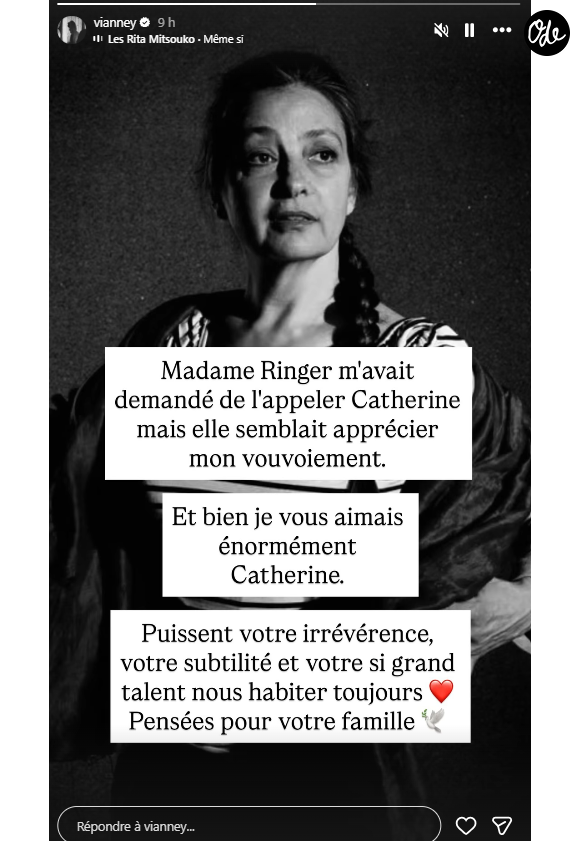 "Madame Ringer m'avait demandé de l'appeler Catherine mais elle semblait apprécier mon vouvoiement. Et bien je vous aimais énormément Catherine."

Vianney rend hommage à Catherine Ringer après l'annonce de sa mort.