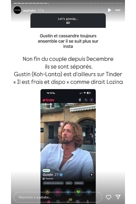 C'est le blogueur Aqababe qui fait l'annonce, indiquant même que Gustin est sur Tinder.

Cassandre et Gustin, aventuriers de "Koh-Lanta", auraient rompu.