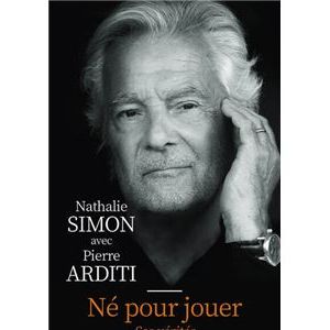 Pierre Arditi, Né pour jouer - Ses vérités