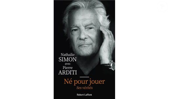 Pierre Arditi, Né pour jouer - Ses vérités
