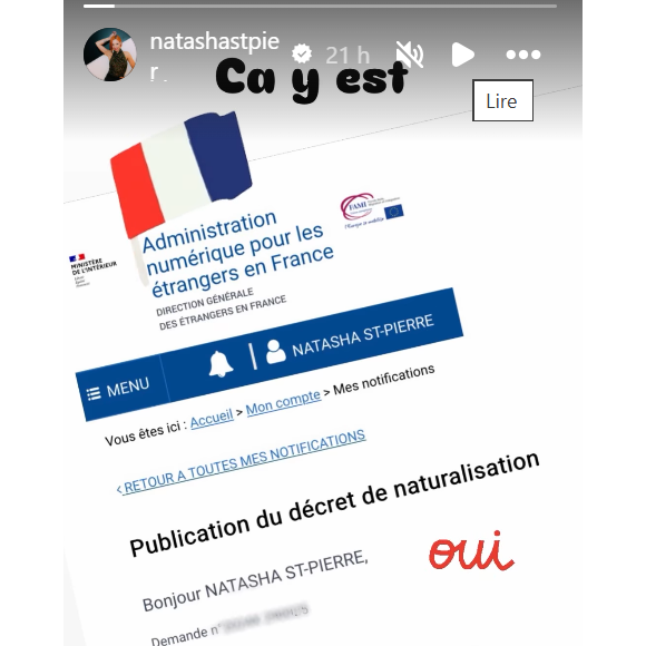 Elle a partagé l’annonce officielle via sa story Instagram le samedi 16 mai 2026. "Ça y est", a-t-elle écrit en légende de la nouvelle, avec un émoji du drapeau français flottant dans les airs.

Natasha St-Pier annonce avoir obtenu la nationalité française - samedi 16 mai 2026 sur Instagram