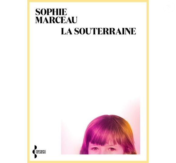 Couverture de "La Souterraine" de Sophie Marceau publié aux éditions Seghers le 4 mai 2023