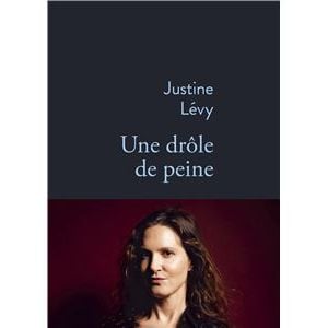 "Une drôle de peine", livre de Justine Lévy publié aux éditions Stock