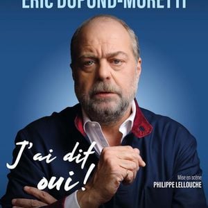 Affiche du spectacle d'Eric Dupond-Moretti, "J'ai dit oui"