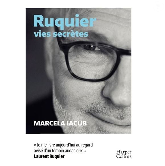 Ruquier, vies secrètes, la biographie de Laurent Ruquier par Marcela Iacub aux éditions Harper Colins
