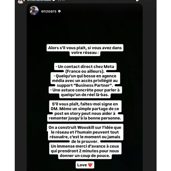 Une situation qui pourrait faire sourire si elle n'avait pas de très lourdes conséquences pour sa jeune société. "On parle de plusieurs années de travail, de contenus et surtout d'une communauté de 18k personnes qui s'évaporent en un clic à cause d'une erreur de @meta", déplore-t-il

Enzo, le fils de Cristina Cordula, évoque un coup dur professionnel sur ses réseaux sociaux.