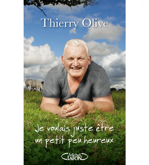 Livre de Thierry Olive, "Je voulais juste être un petit peu heureux". Edition Michel Lafon.