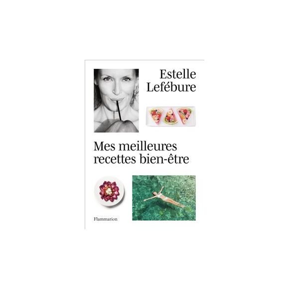 Estelle Lefébure - Mes meilleures recettes bien-être