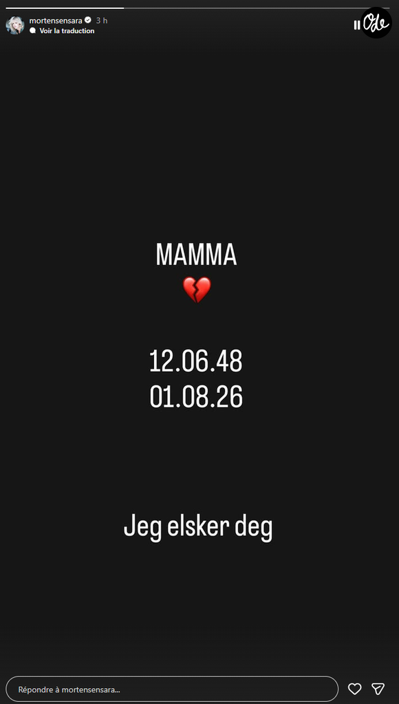 En story Instagram, la maman d’Aksel Rivière a également partagé ces quelques mots en norvégien : "Maman. 12/06/1948 - 01/08/2026. Je t'aime". C’est donc à l’âge de 78 ans qu’Elisabeth Mortensen s’est éteinte, laissant sa fille en deuil.

Sara Mortensen annonce la décès de sa mère Elisabeth sur Instagram le 1 août 2026